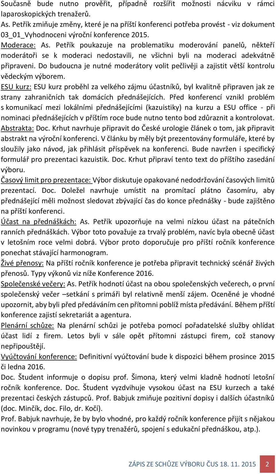 Petřík poukazuje na problematiku moderování panelů, někteří moderátoři se k moderaci nedostavili, ne všichni byli na moderaci adekvátně připraveni.