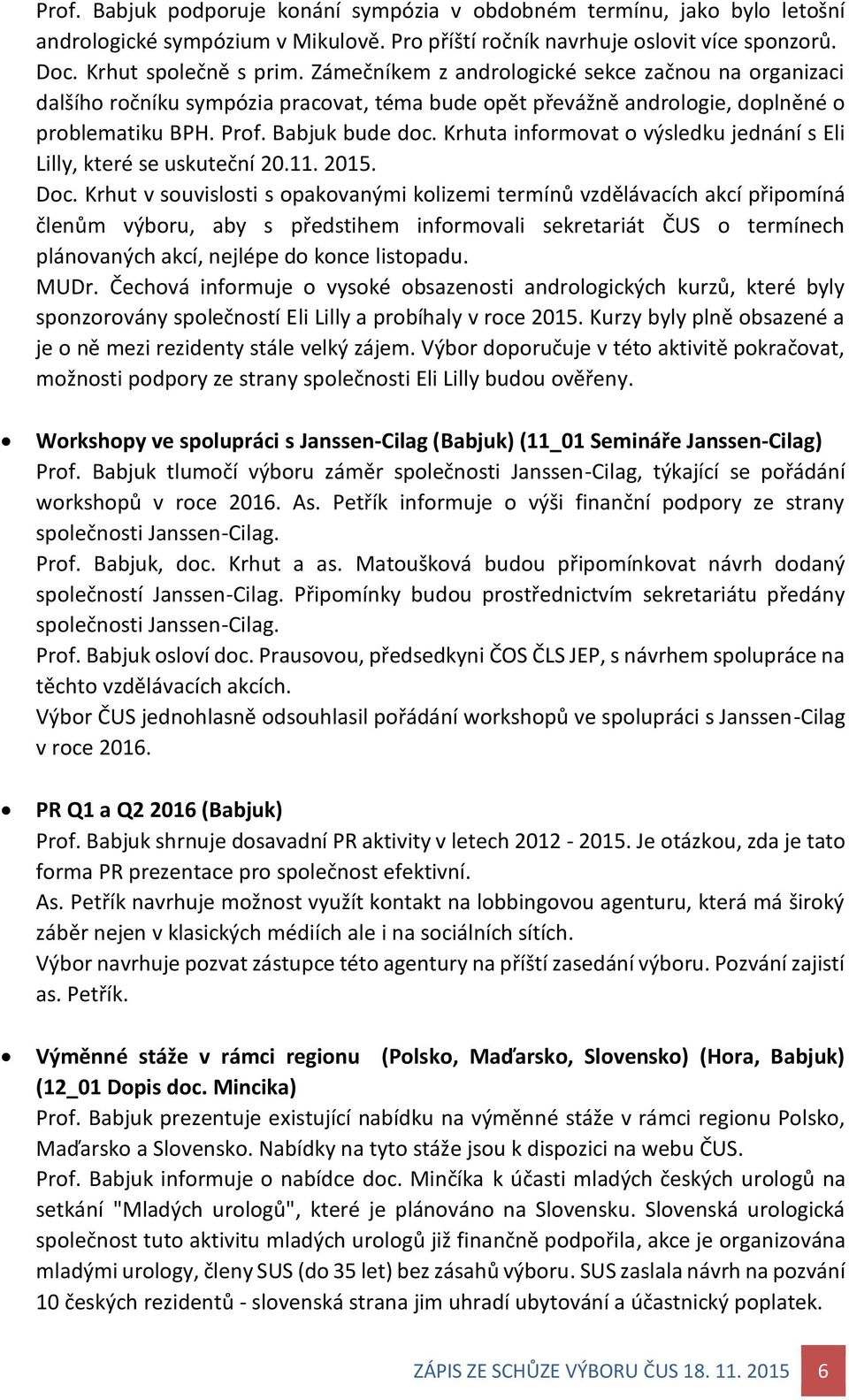 Krhuta informovat o výsledku jednání s Eli Lilly, které se uskuteční 20.11. 2015. Doc.