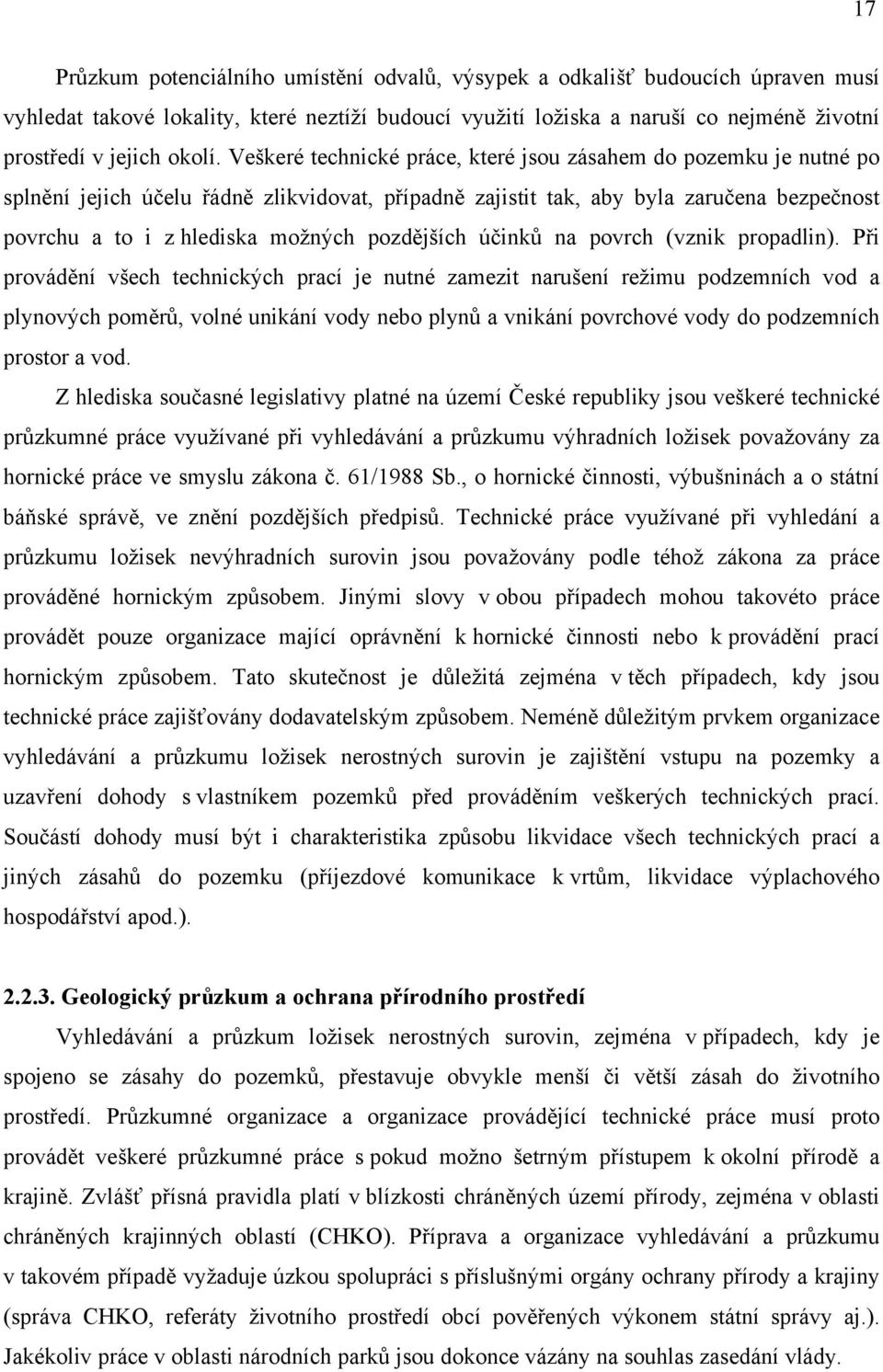 všech technických prací je nutné zamezit narušení režimu podzemních vod a plynových volné unikání vody nebo a vnikání povrchové vody do podzemních prostor a vod.