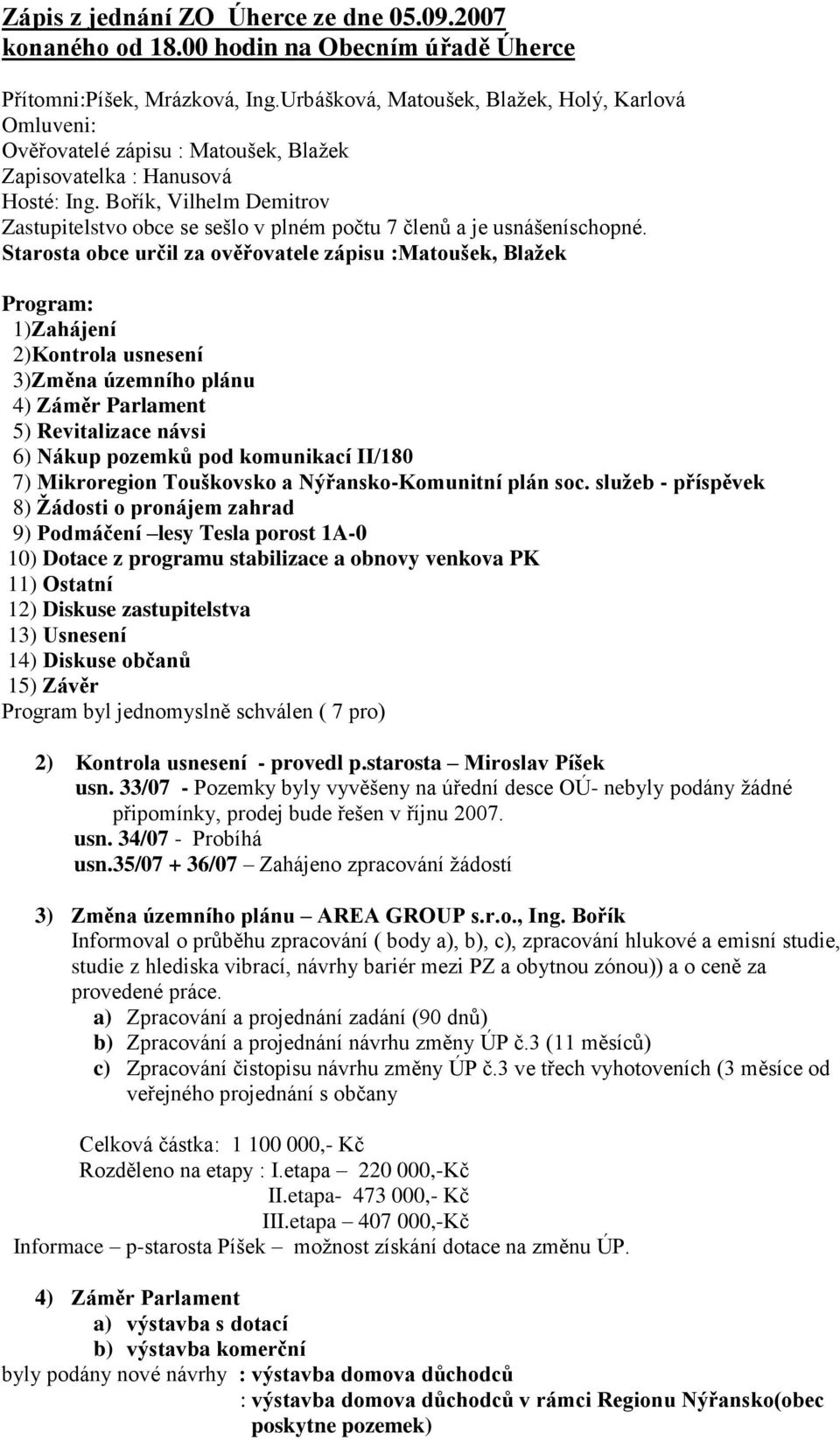 Bořík, Vilhelm Demitrov Zastupitelstvo obce se sešlo v plném počtu 7 členů a je usnášeníschopné.