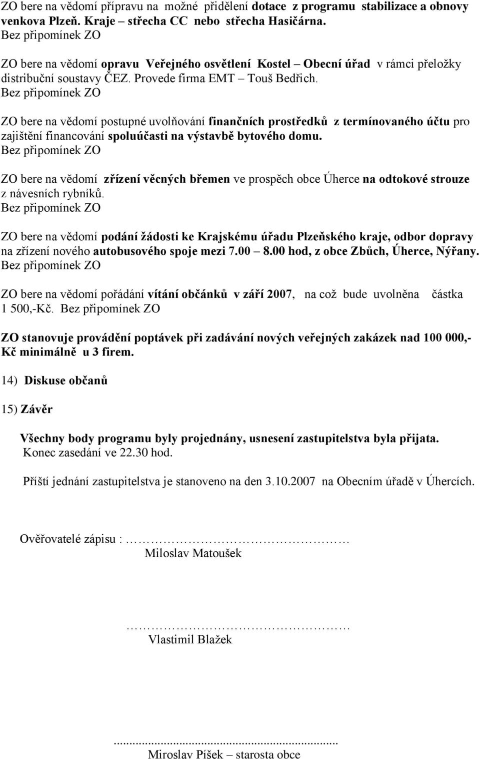 ZO bere na vědomí postupné uvolňování finančních prostředků z termínovaného účtu pro zajištění financování spoluúčasti na výstavbě bytového domu.