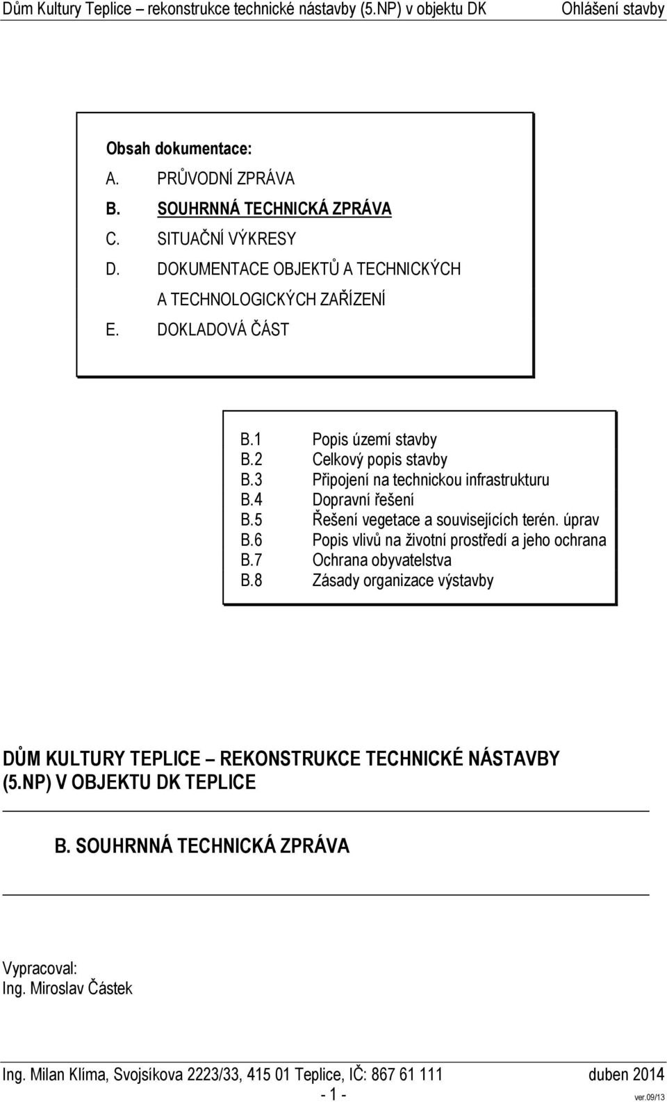 3 Připojení na technickou infrastrukturu B.4 Dopravní řešení B.5 Řešení vegetace a souvisejících terén. úprav B.