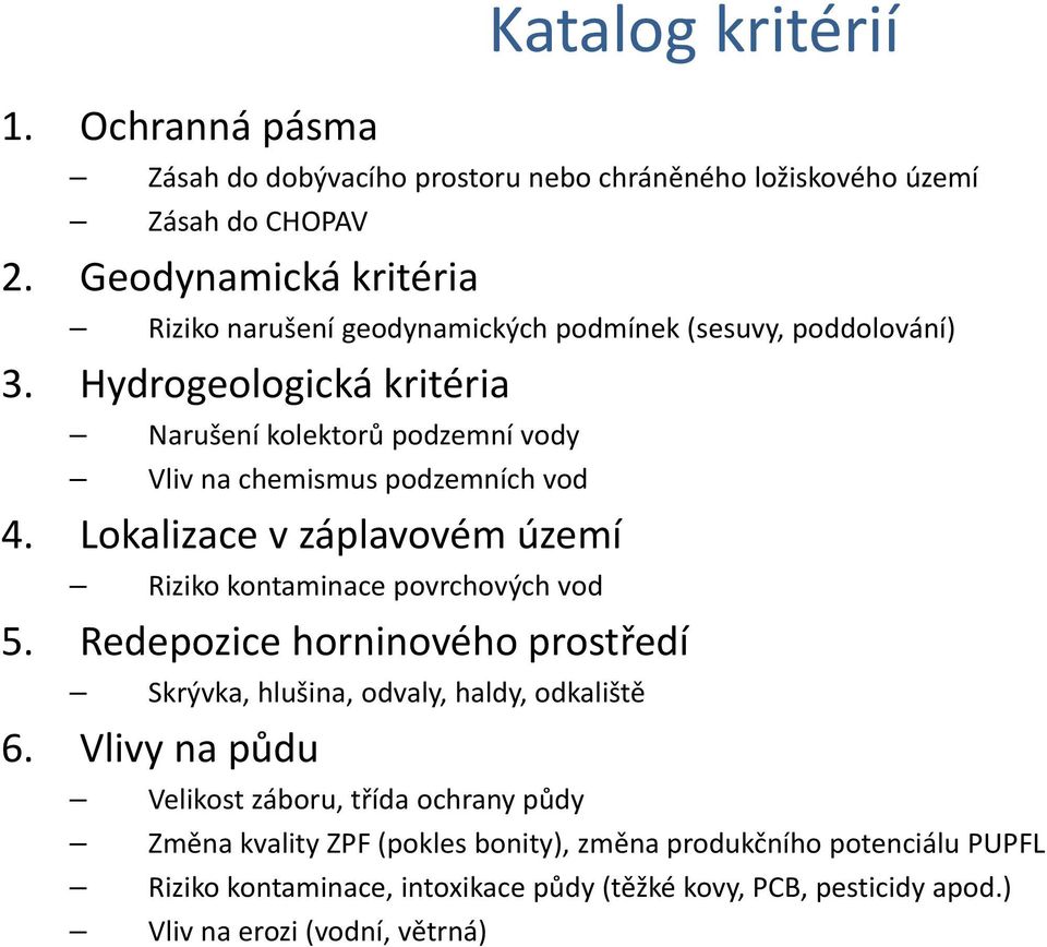 Hd Hydrogeologická ikákitéi kritéria Narušení kolektorů podzemní vody Vliv na chemismus podzemních vod 4.