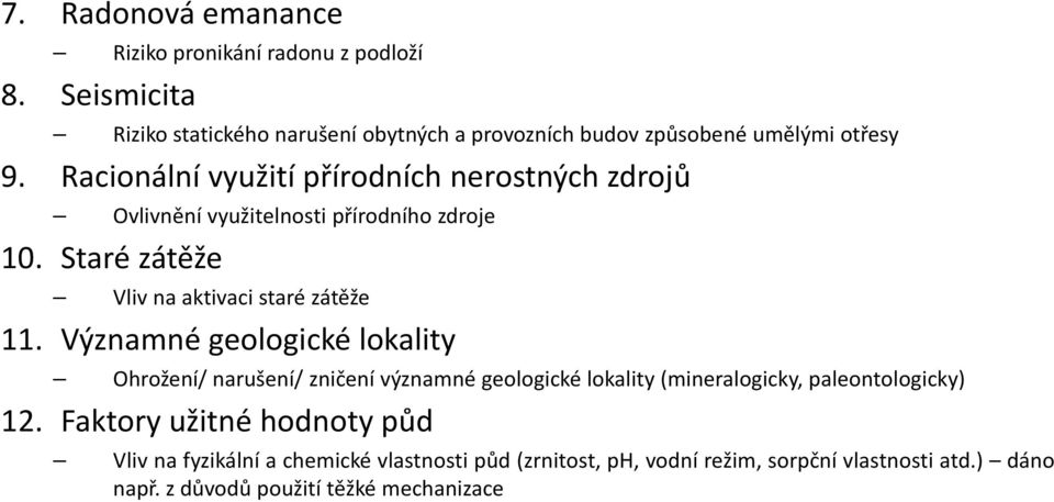 Racionální využití přírodních nerostných zdrojů Ovlivnění využitelnosti přírodního zdroje 10. Staré zátěže Vliv na aktivaci staré zátěže 11.