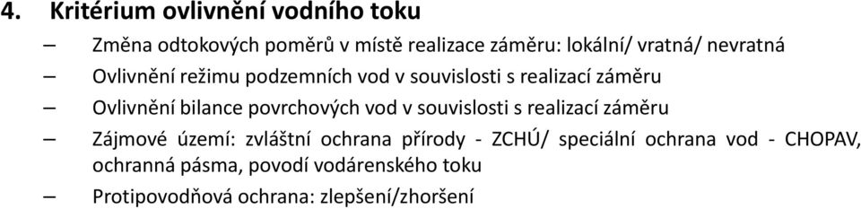 povrchových vod v souvislosti s realizací záměru Zájmové území: zvláštní ochrana přírody ZCHÚ/