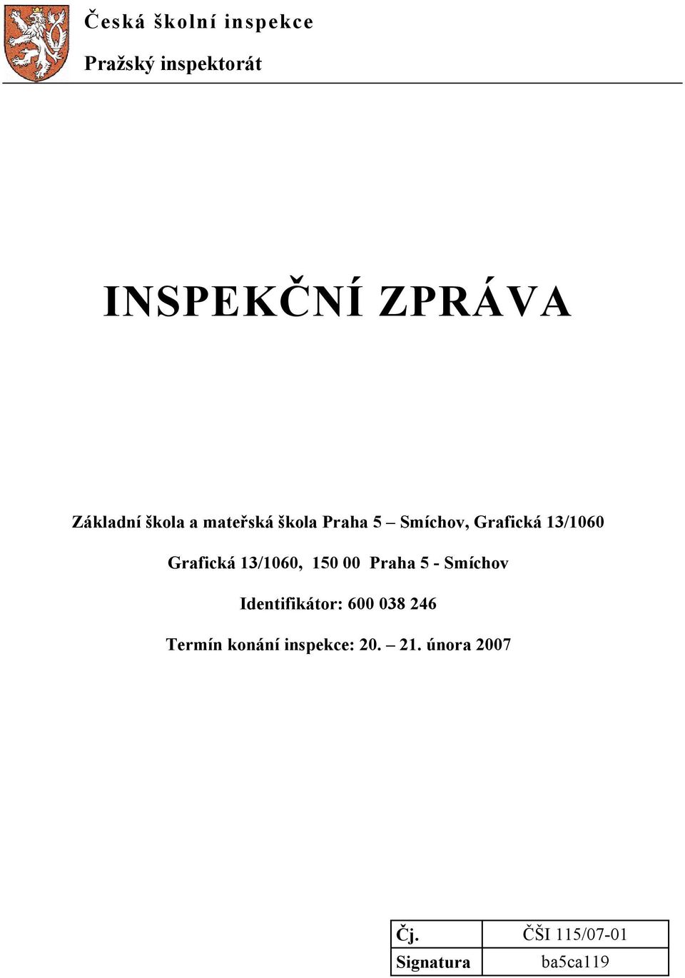 13/1060, 150 00 Praha 5 - Smíchov Identifikátor: 600 038 246 Termín