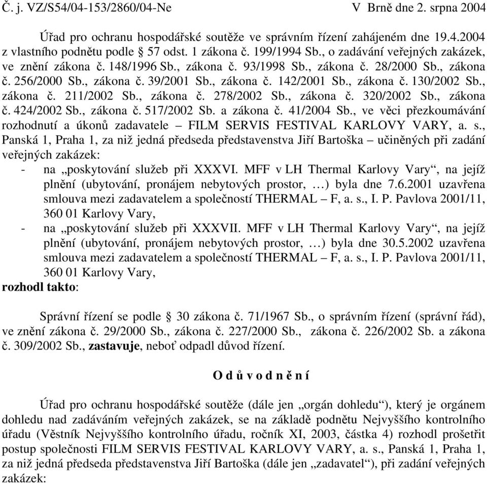 , zákona č. 211/2002 Sb., zákona č. 278/2002 Sb., zákona č. 320/2002 Sb., zákona č. 424/2002 Sb., zákona č. 517/2002 Sb. a zákona č. 41/2004 Sb.