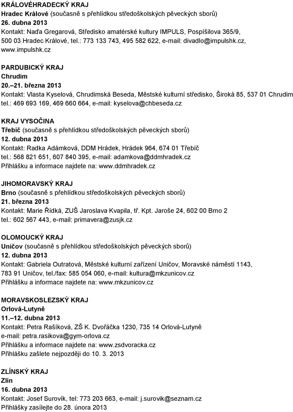 cz, www.impulshk.cz PARDUBICKÝ KRAJ Chrudim 20. 21. března 2013 Kontakt: Vlasta Kyselová, Chrudimská Beseda, Městské kulturní středisko, Široká 85, 537 01 Chrudim tel.