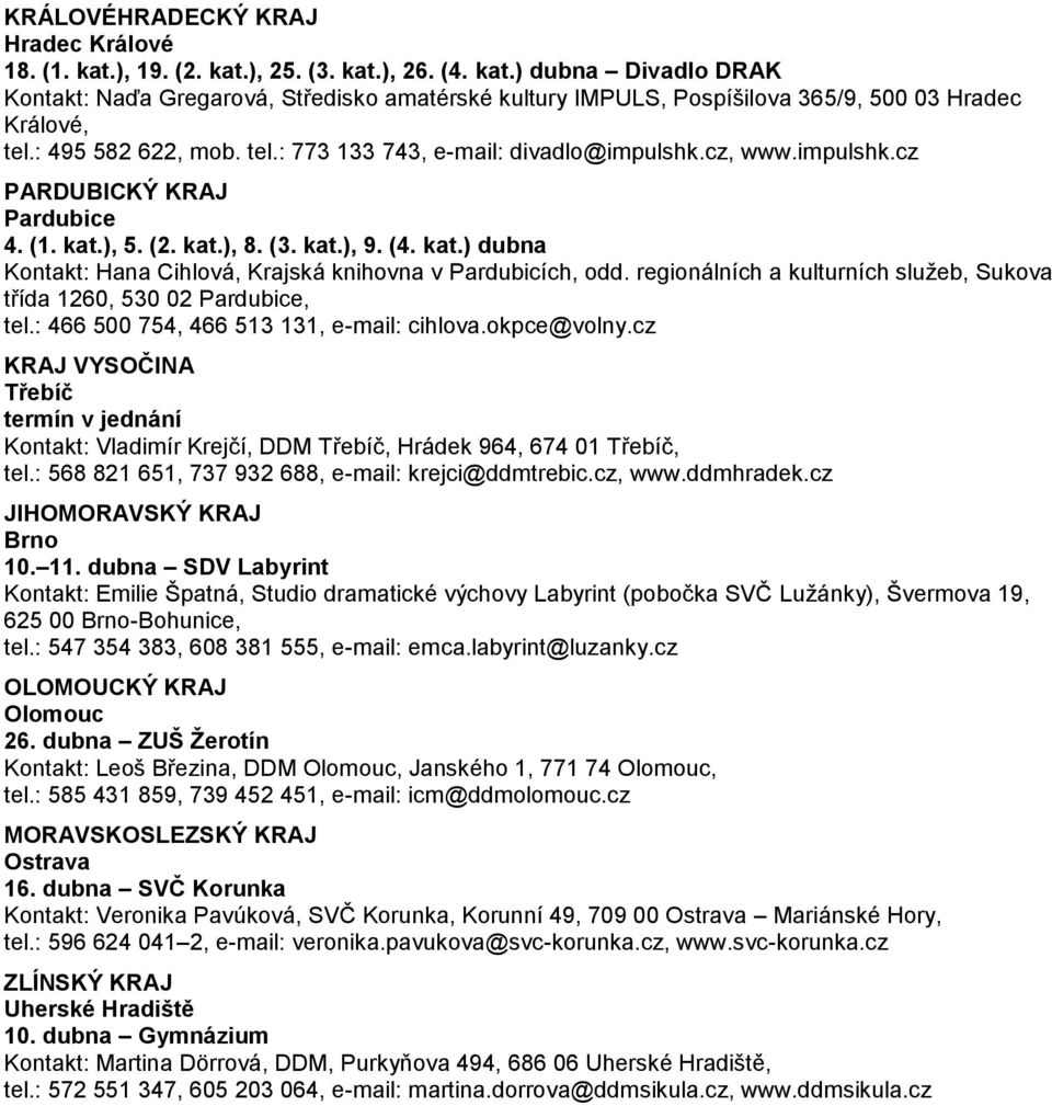 regionálních a kulturních služeb, Sukova třída 1260, 530 02 Pardubice, tel.: 466 500 754, 466 513 131, e-mail: cihlova.okpce@volny.