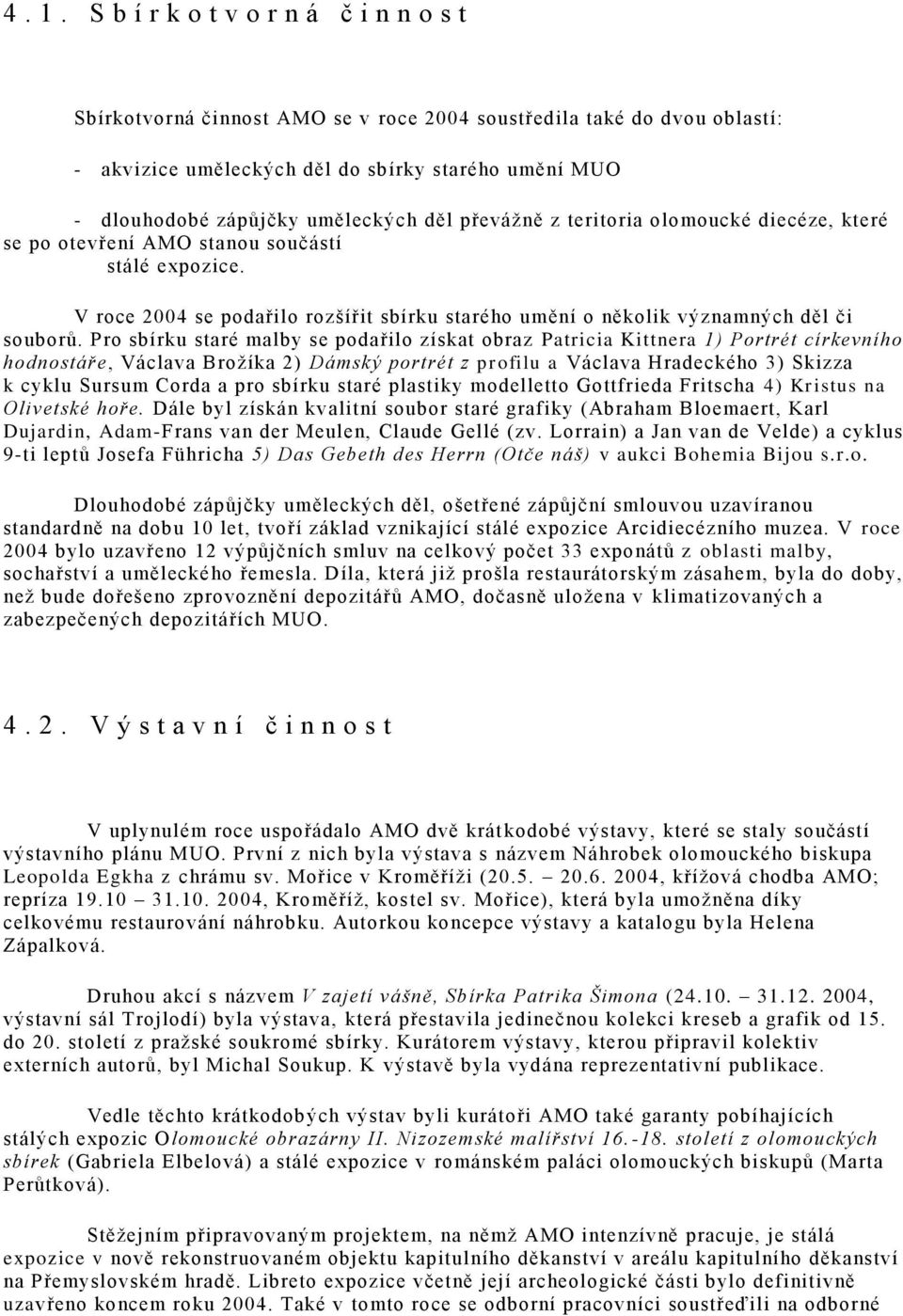 V roce 2004 se podařilo rozšířit sbírku starého umění o několik významných děl či souborů.