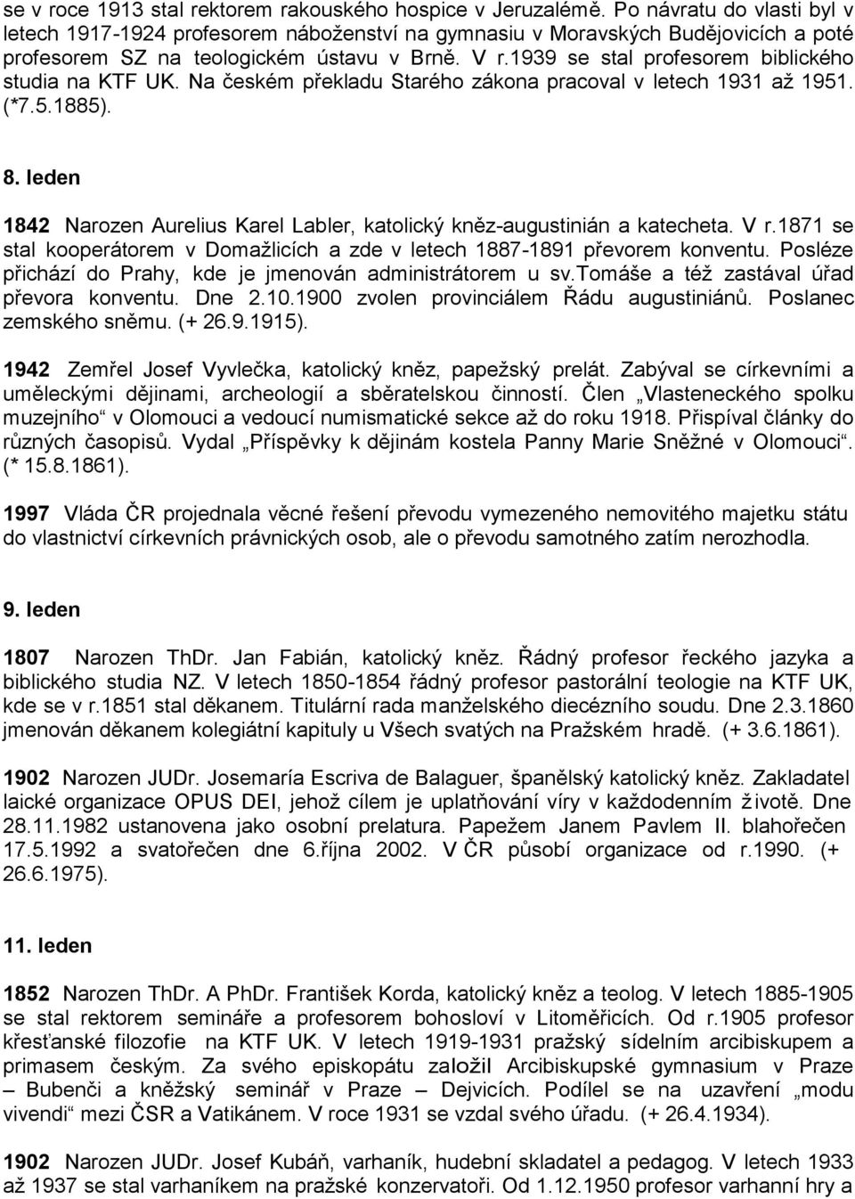 1939 se stal profesorem biblického studia na KTF UK. Na českém překladu Starého zákona pracoval v letech 1931 aţ 1951. (*7.5.1885). 8.