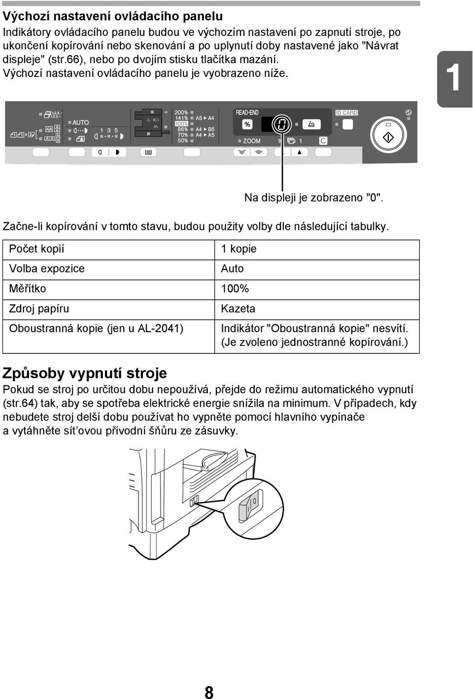 Začne-li kopírování v tomto stavu, budou použity volby dle následující tabulky.