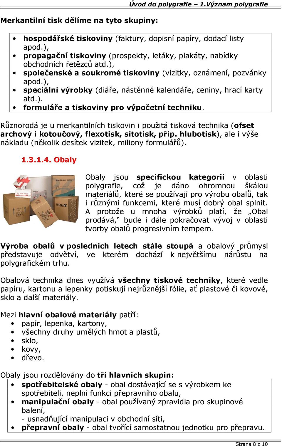 ), speciální výrobky (diáře, nástěnné kalendáře, ceniny, hrací karty atd.). formuláře a tiskoviny pro výpočetní techniku.