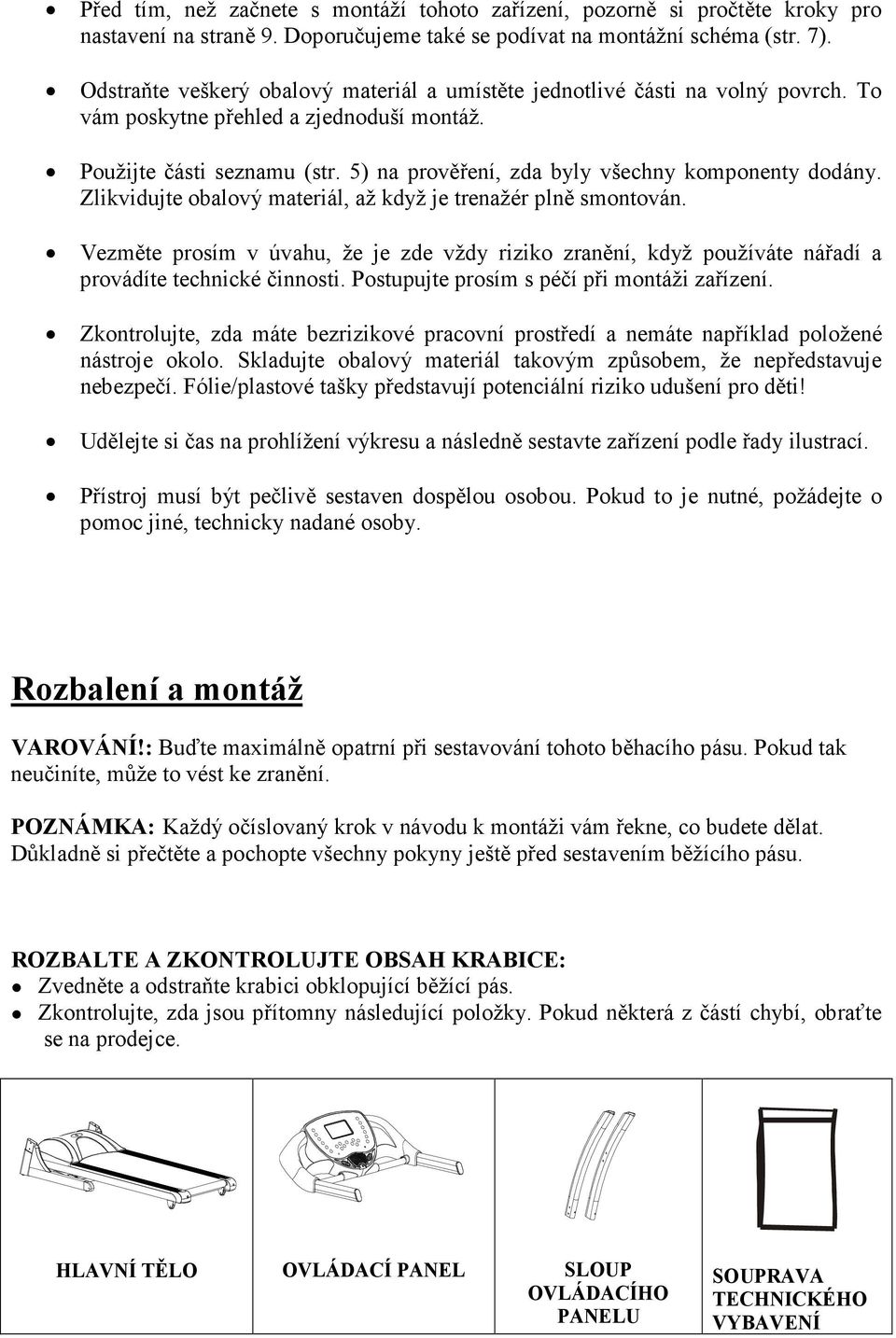 5) na prověření, zda byly všechny komponenty dodány. Zlikvidujte obalový materiál, až když je trenažér plně smontován.