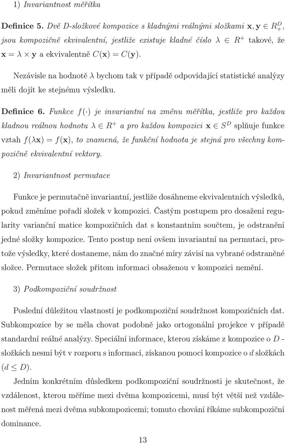 Funkce f( ) je invariantní na změnu měřítka, jestliže pro každou kladnoureálnouhodnotu λ R + aprokaždoukompozicix S D splňujefunkce vztah