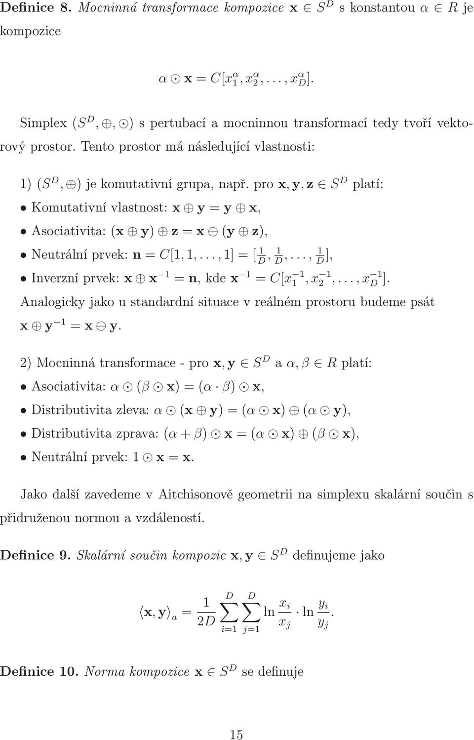 .., 1 D ], Inverzníprvek:x x 1 =n,kdex 1 = C[x 1 1,x 1 2,...,x 1 D ]. Analogicky jako u standardní situace v reálném prostoru budeme psát x y 1 =x y.