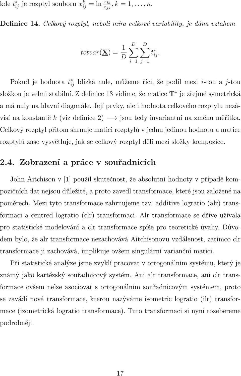 Její prvky, ale i hodnota celkového rozptylu nezávisínakonstantě k(vizdefinice2) jsoutedyinvariantnínazměnuměřítka.