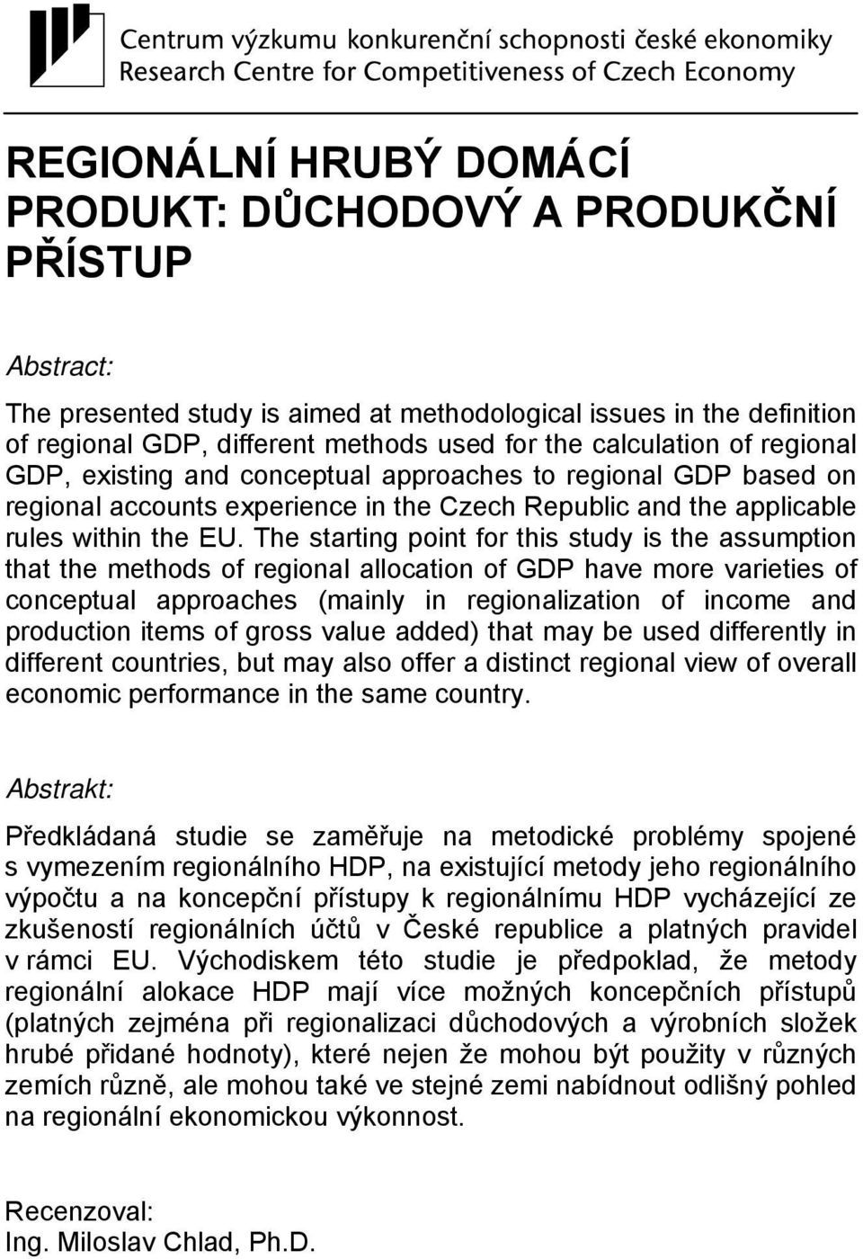 The starting point for this study is the assumption that the methods of regional allocation of GDP have more varieties of conceptual approaches (mainly in regionalization of income and production