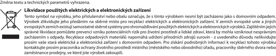 Výrobek zlikvidujte jeho předáním na sběrné místo pro recyklaci elektrických a elektronických zařízení.