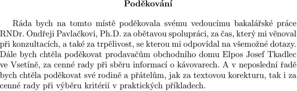 za obětavou spolupráci, za čas, který mi věnoval při konzultacích, a také za trpělivost, se kterou mi odpovídal na všemožné dotazy.