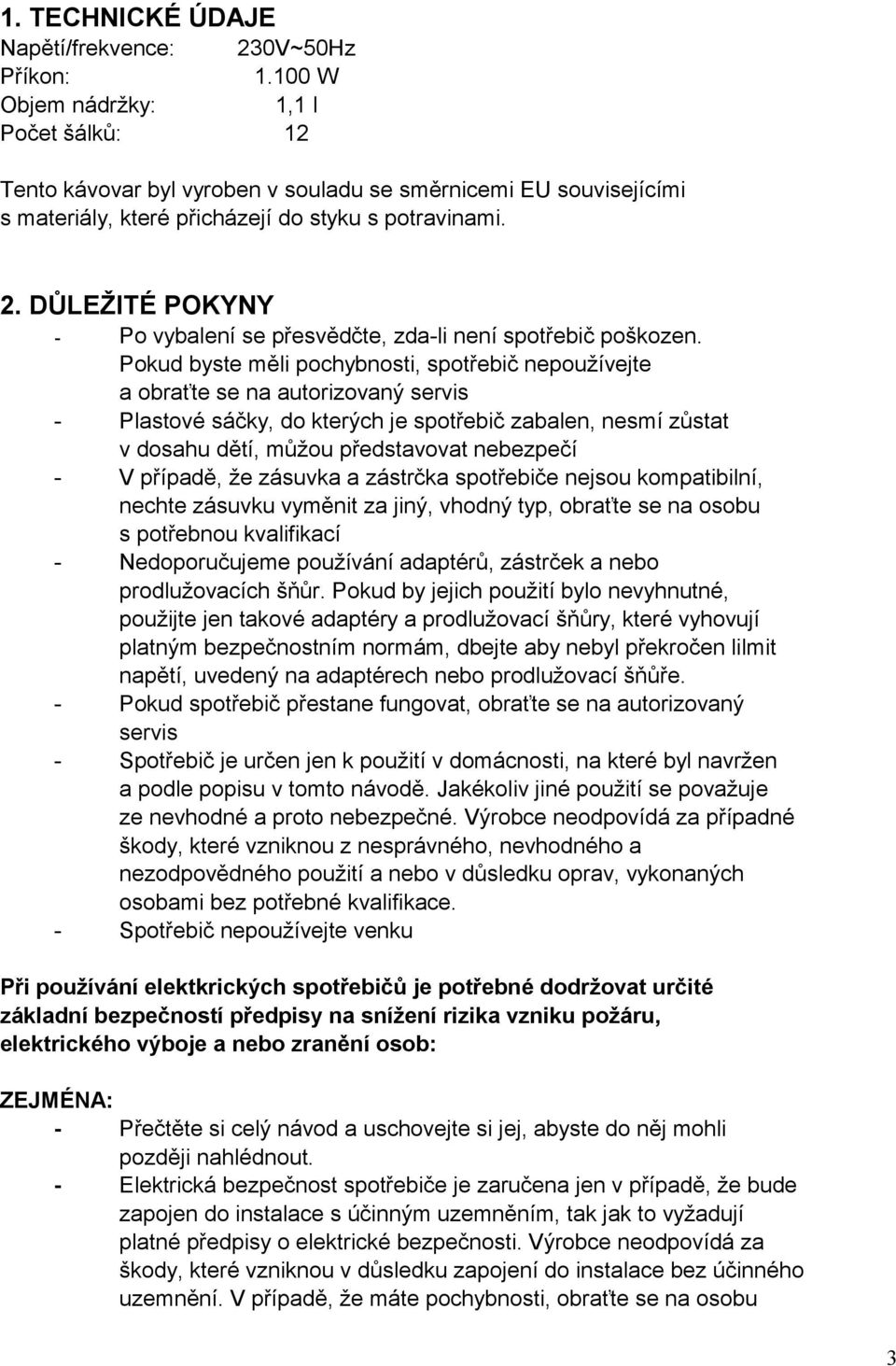 DŮLEŽITÉ POKYNY - Po vybalení se přesvědčte, zda-li není spotřebič poškozen.