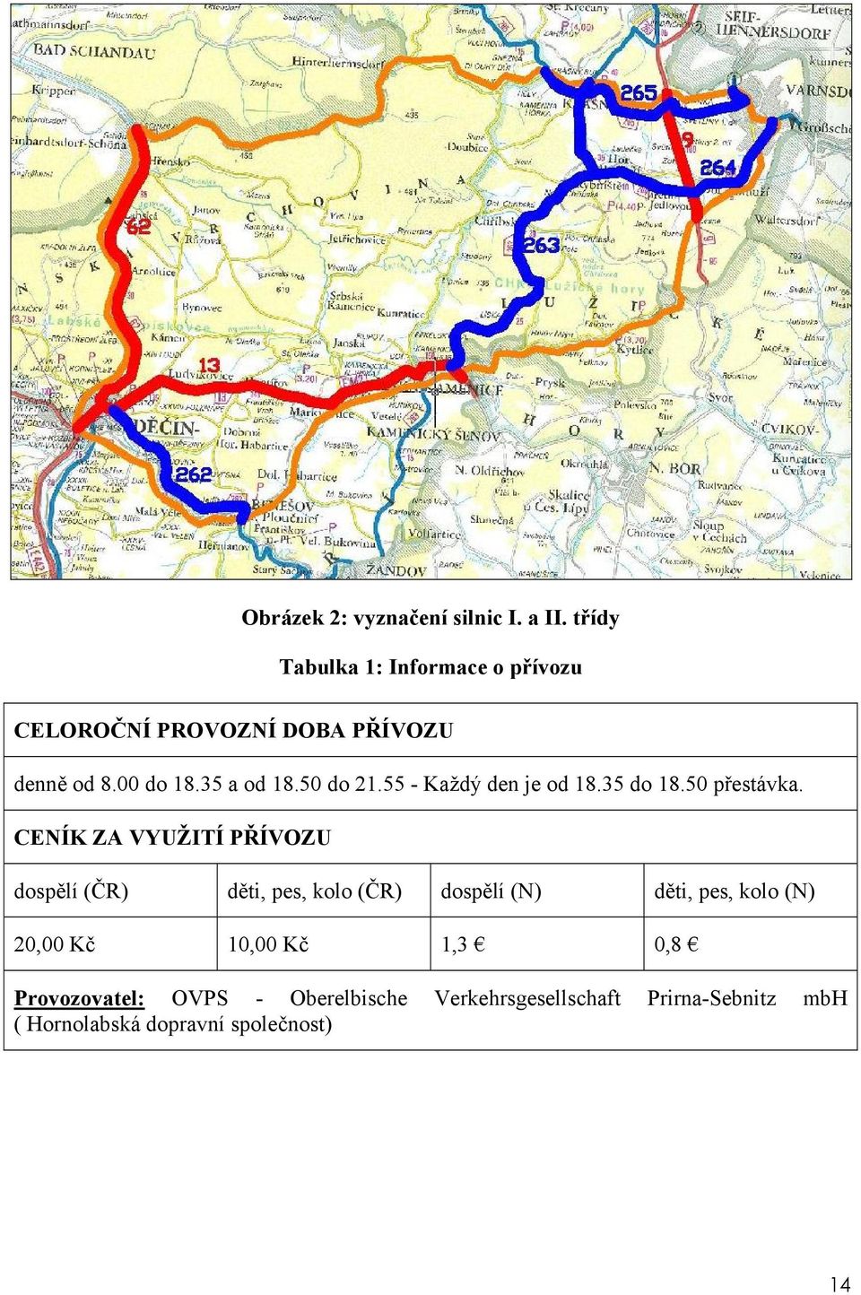 50 do 21.55 - Každý den je od 18.35 do 18.50 přestávka.