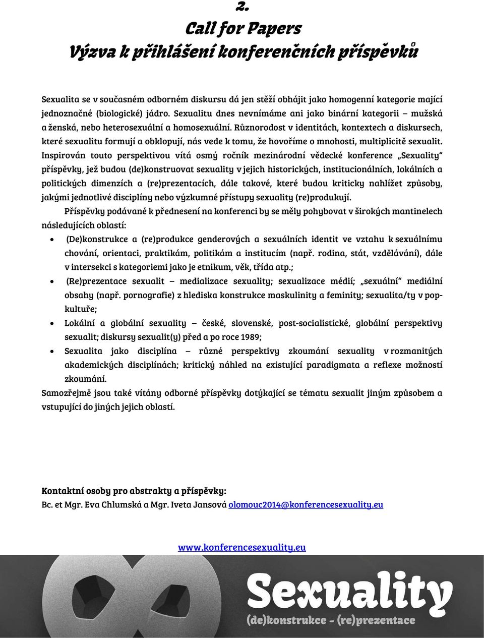 Různorodost v identitách, kontextech a diskursech, které sexualitu formují a obklopují, nás vede k tomu, že hovoříme o mnohosti, multiplicitě sexualit.