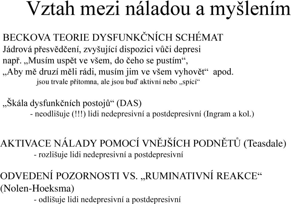 jsou trvale přítomna, ale jsou buď aktivní nebo spící Škála dysfunkčních postojů (DAS) - neodlišuje (!