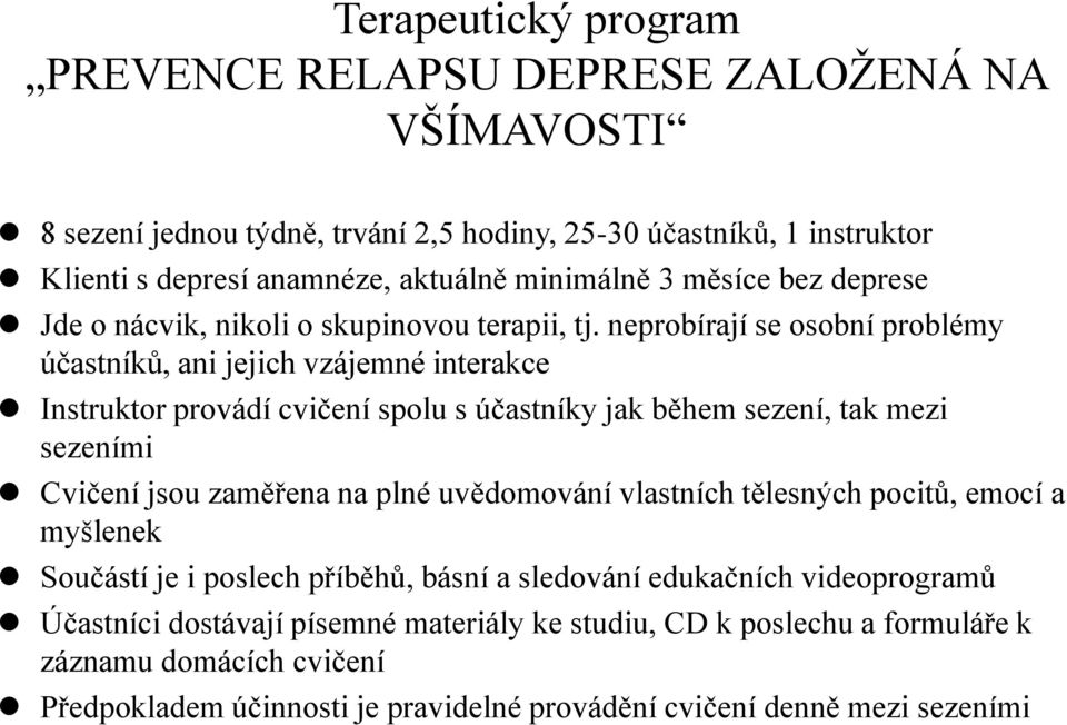 neprobírají se osobní problémy účastníků, ani jejich vzájemné interakce Instruktor provádí cvičení spolu s účastníky jak během sezení, tak mezi sezeními Cvičení jsou zaměřena na plné