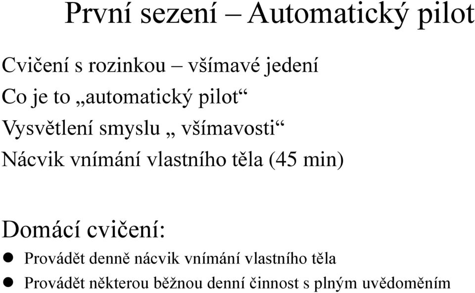 vlastního těla (45 min) Domácí cvičení: Provádět denně nácvik vnímání