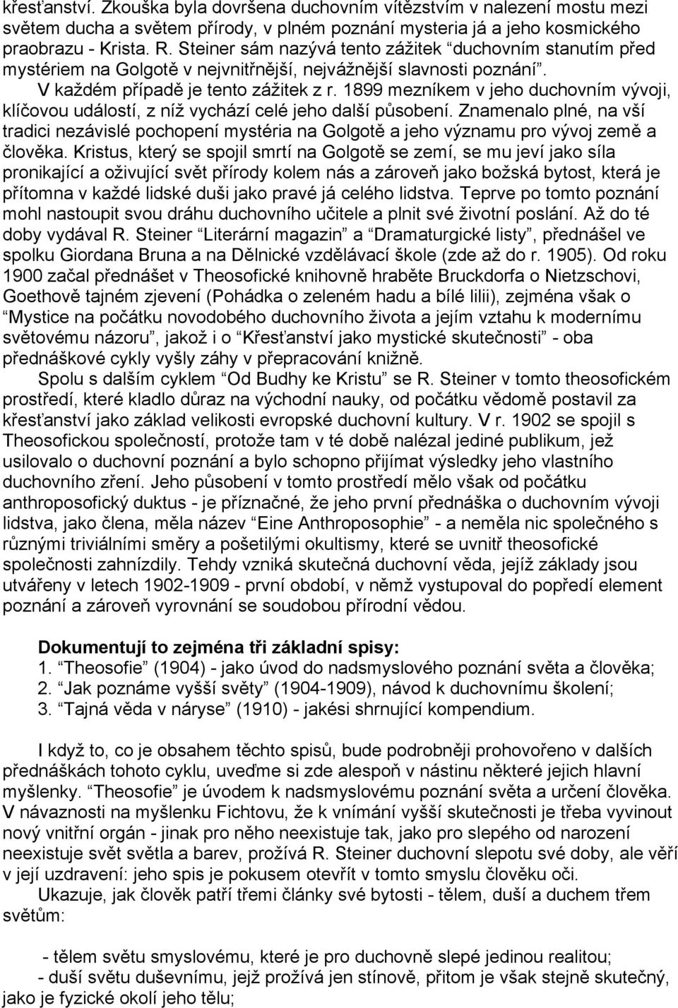 1899 mezníkem v jeho duchovním vývoji, klíčovou událostí, z níž vychází celé jeho další působení.