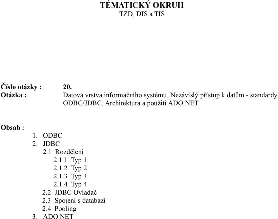 Nezávislý přístup k datům - standardy ODBC/JDBC. Architektura a použití ADO.NET.