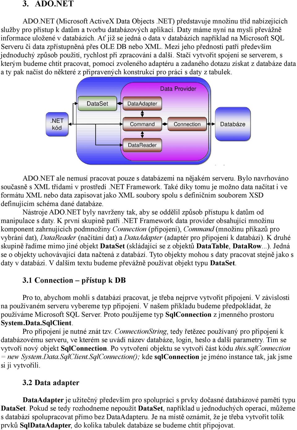 Mezi jeho přednosti patří především jednoduchý způsob použití, rychlost při zpracování a další.