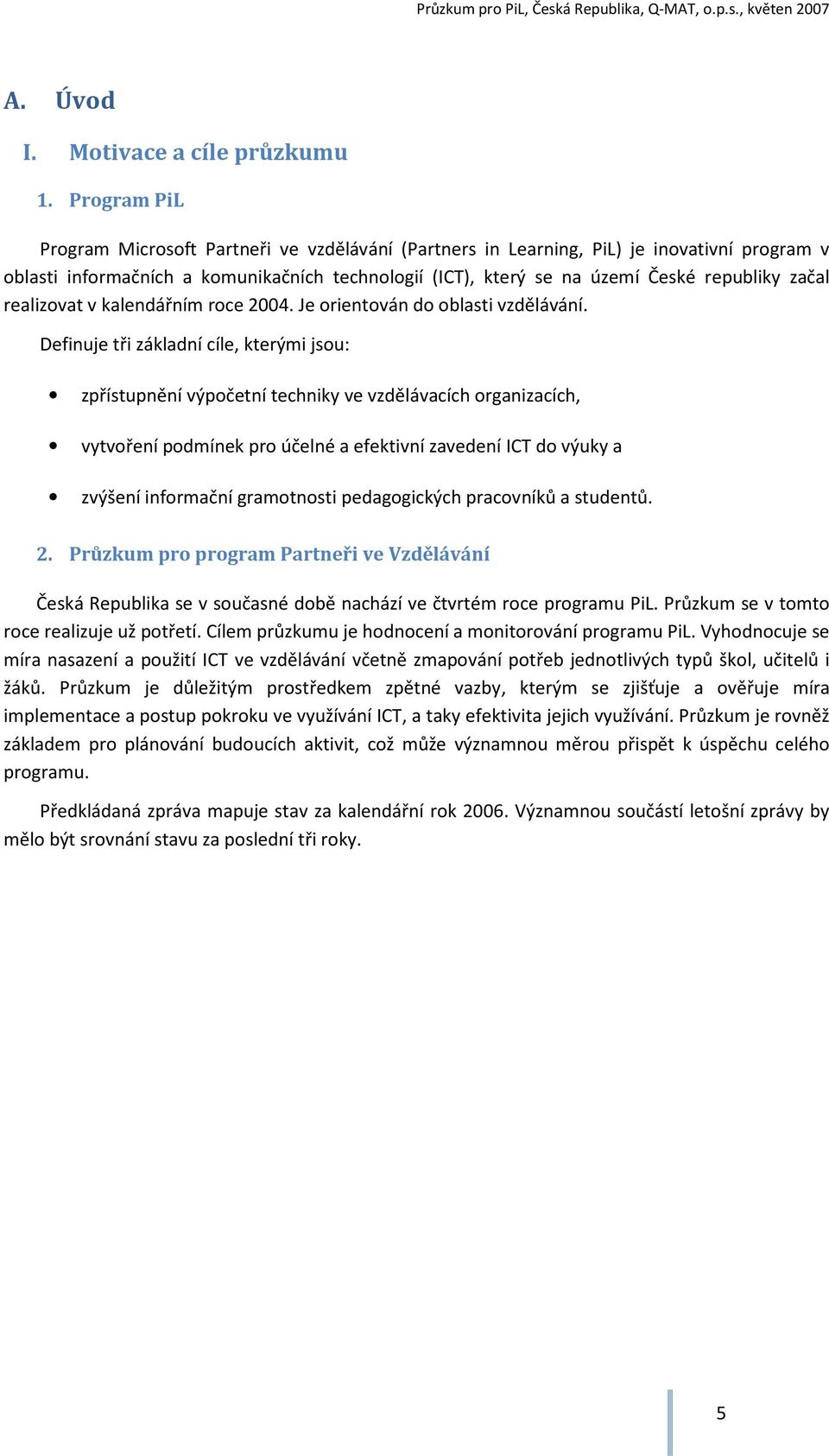 začal realizovat v kalendářním roce 2004. Je orientován do oblasti vzdělávání.