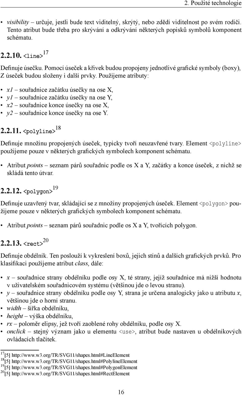 Pomocí úseček a křivek budou propojeny jednotlivé grafické symboly (boxy), Z úseček budou složeny i další prvky.