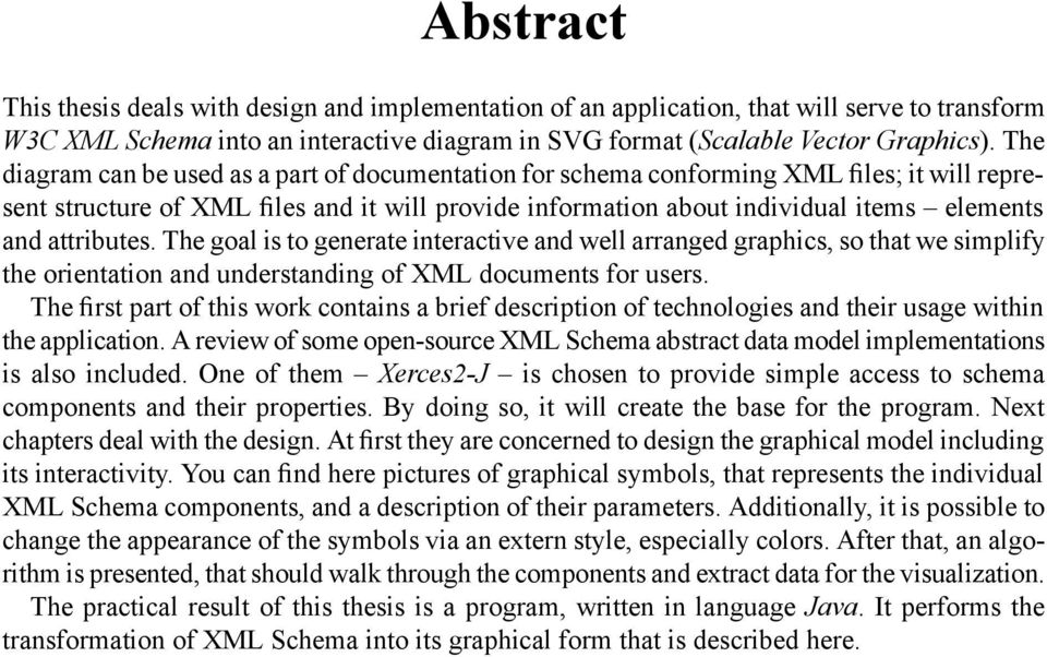 attributes. The goal is to generate interactive and well arranged graphics, so that we simplify the orientation and understanding of XML documents for users.