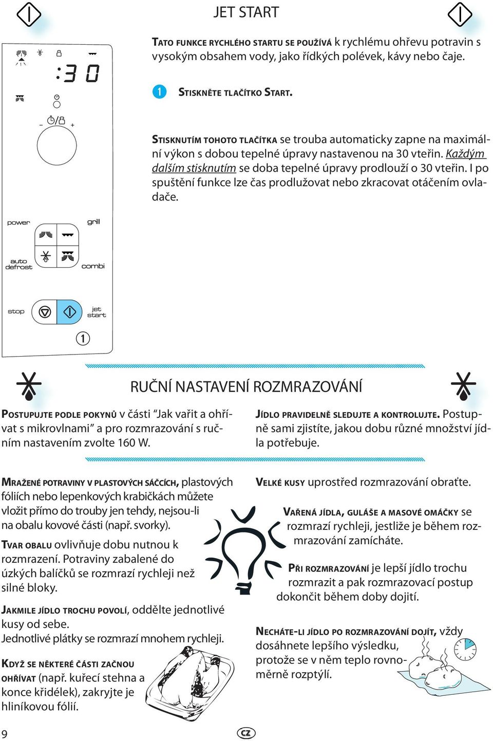 I po spuštění funkc lz čas prodlužovat nbo zkracovat otáčním ovladač.