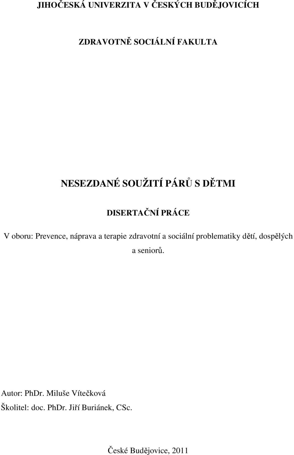 terapie zdravotní a sociální problematiky dětí, dospělých a seniorů.