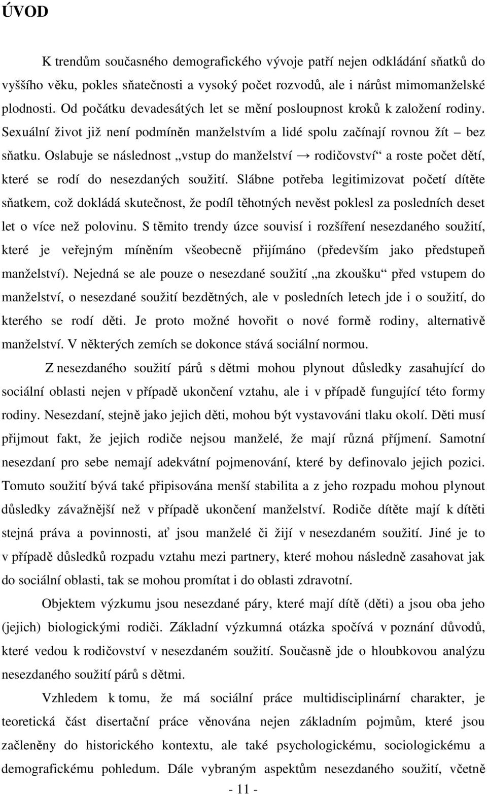 Oslabuje se následnost vstup do manželství rodičovství a roste počet dětí, které se rodí do nesezdaných soužití.