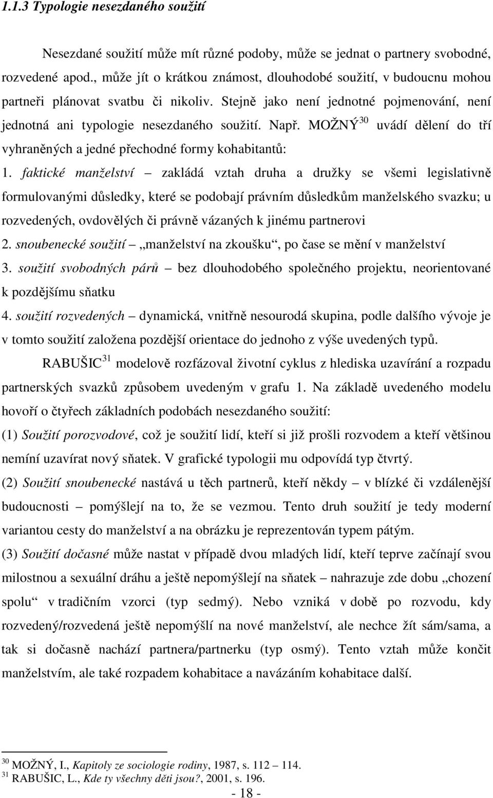 MOŽNÝ 30 uvádí dělení do tří vyhraněných a jedné přechodné formy kohabitantů: 1.