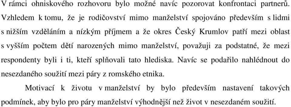 oblast s vyšším počtem dětí narozených mimo manželství, považuji za podstatné, že mezi respondenty byli i ti, kteří splňovali tato hlediska.