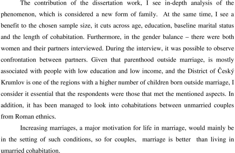 Furthermore, in the gender balance there were both women and their partners interviewed. During the interview, it was possible to observe confrontation between partners.