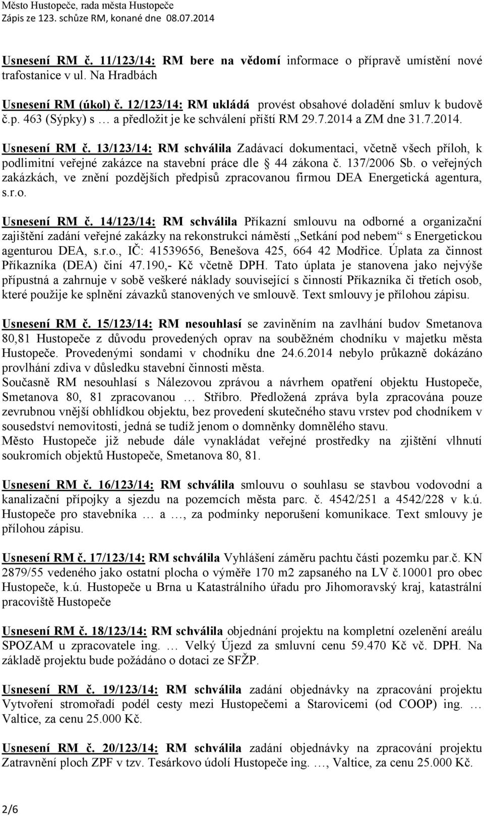 o veřejných zakázkách, ve znění pozdějších předpisů zpracovanou firmou DEA Energetická agentura, s.r.o. Usnesení RM č.