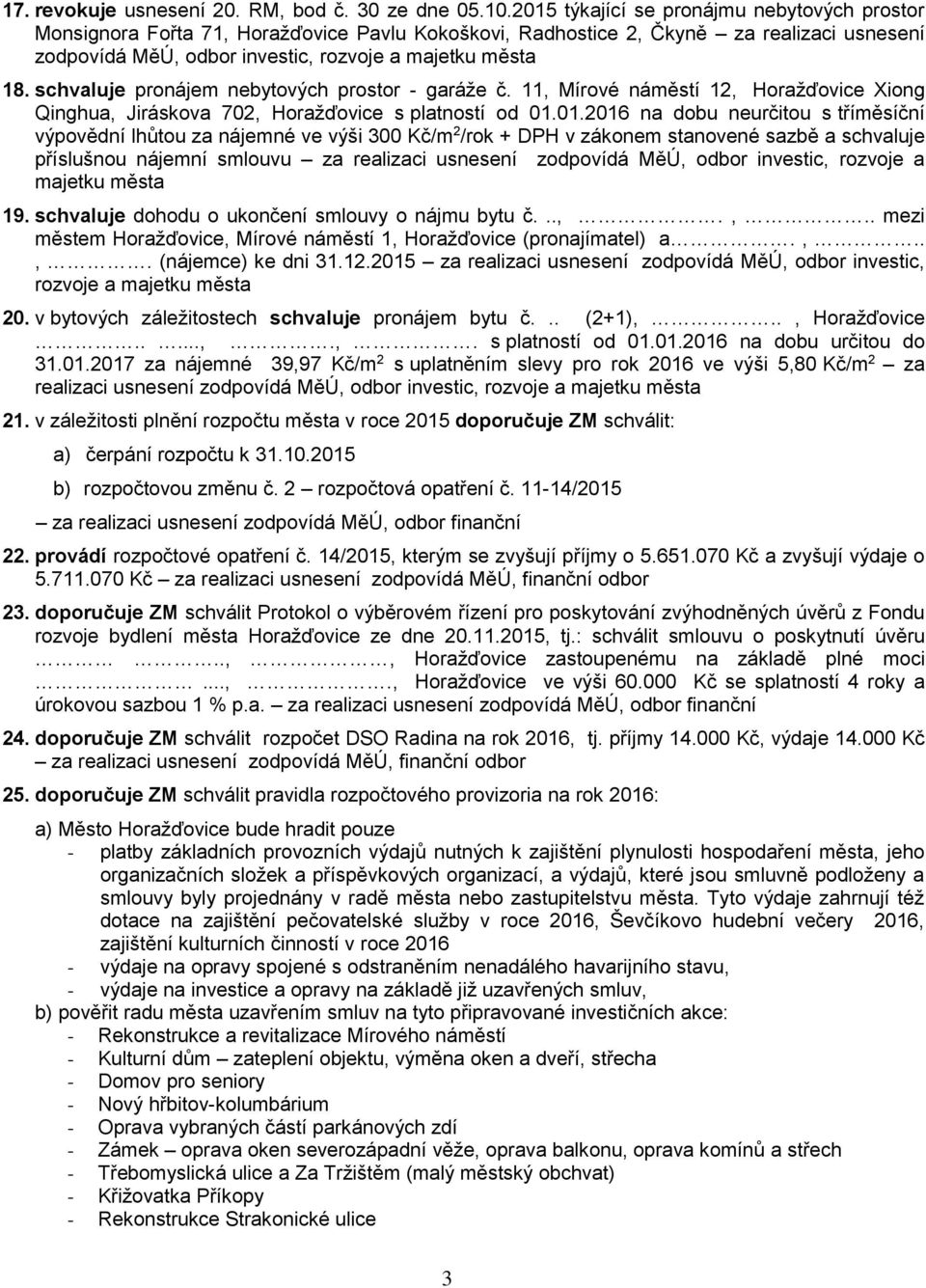 schvaluje pronájem nebytových prostor - garáže č. 11, Mírové náměstí 12, Horažďovice Xiong Qinghua, Jiráskova 702, Horažďovice s platností od 01.