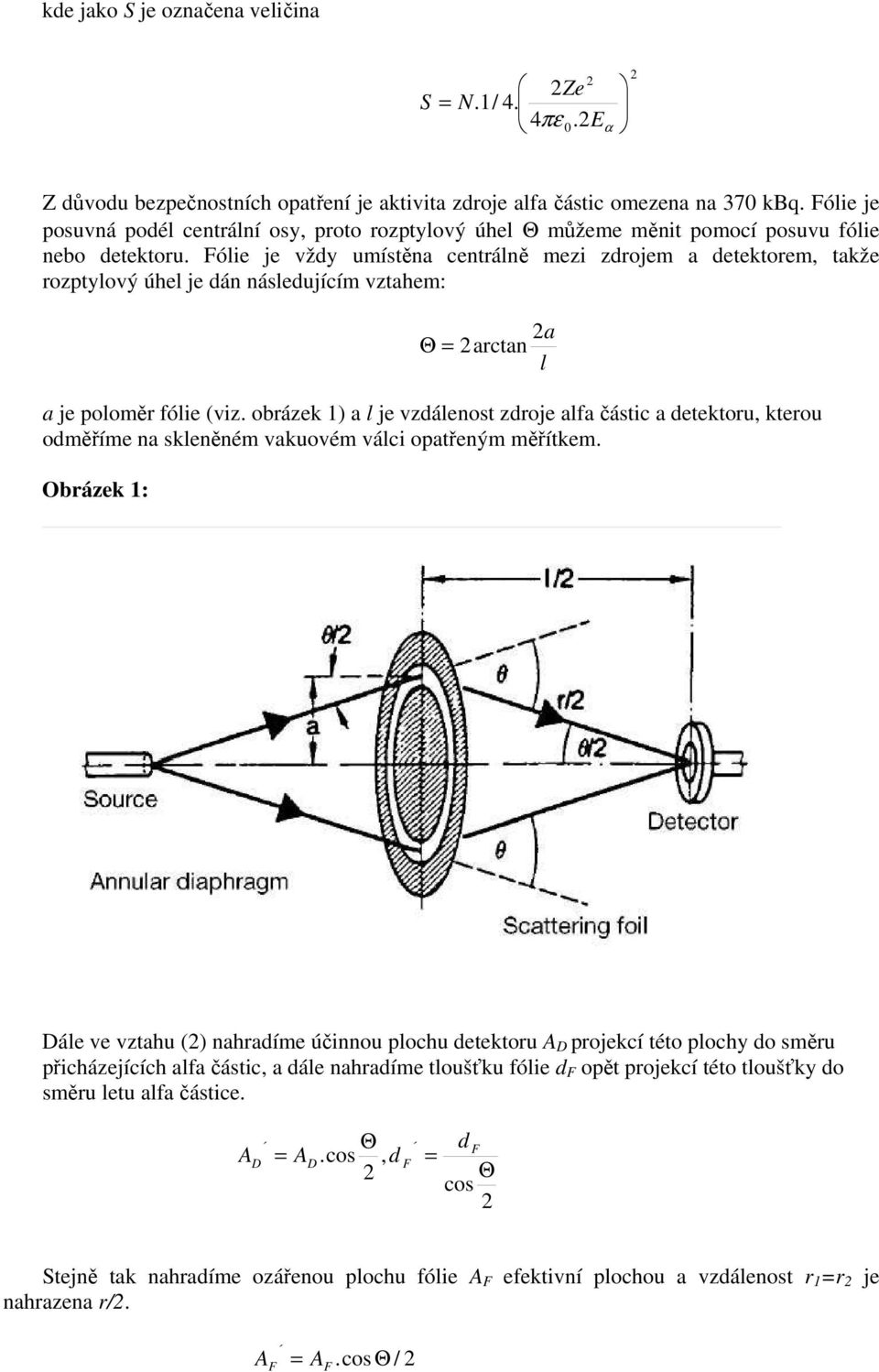 ólie je vždy uístěna centrálně ezi zdroje a detektore, takže rozptylový úhel je dán následující vztahe: a je poloěr fólie (viz.