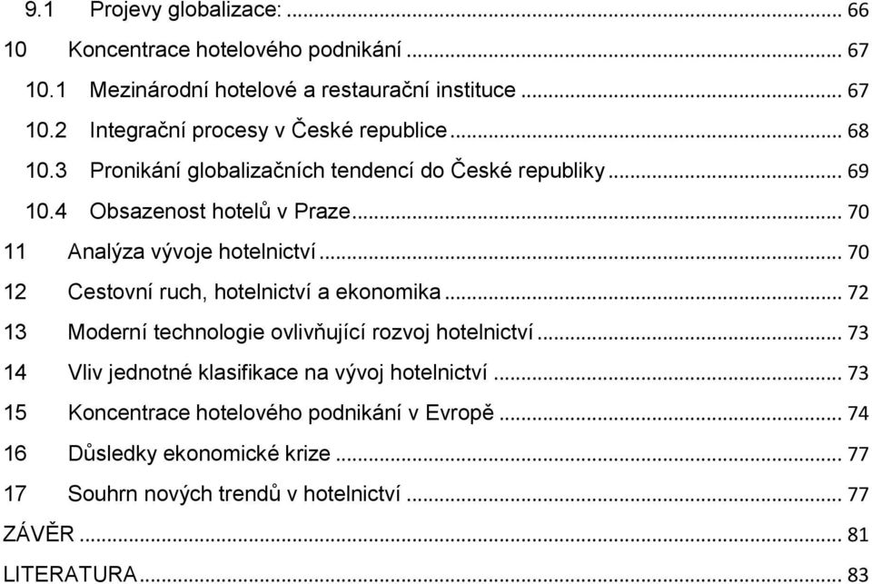 .. 70 12 Cestovní ruch, hotelnictví a ekonomika... 72 13 Moderní technologie ovlivňující rozvoj hotelnictví.