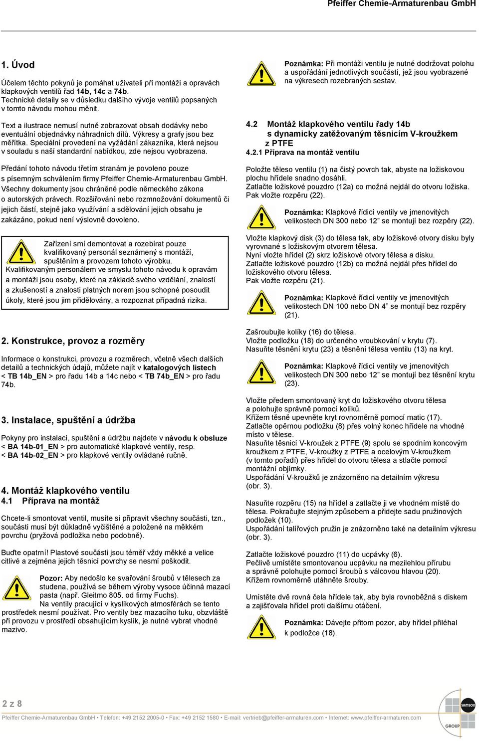 Výkresy a grafy jsou bez měřítka. Speciální provedení na vyžádání zákazníka, která nejsou v souladu s naší standardní nabídkou, zde nejsou vyobrazena.