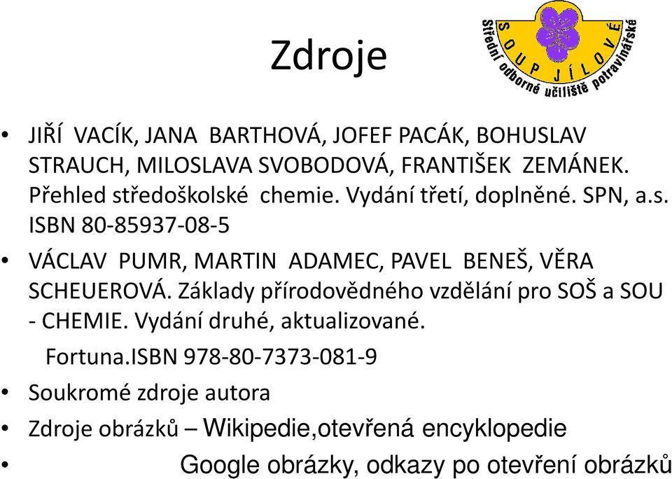 Základy přírodovědného vzdělání pro SOŠ a SOU - CHEMIE. Vydání druhé, aktualizované. Fortuna.