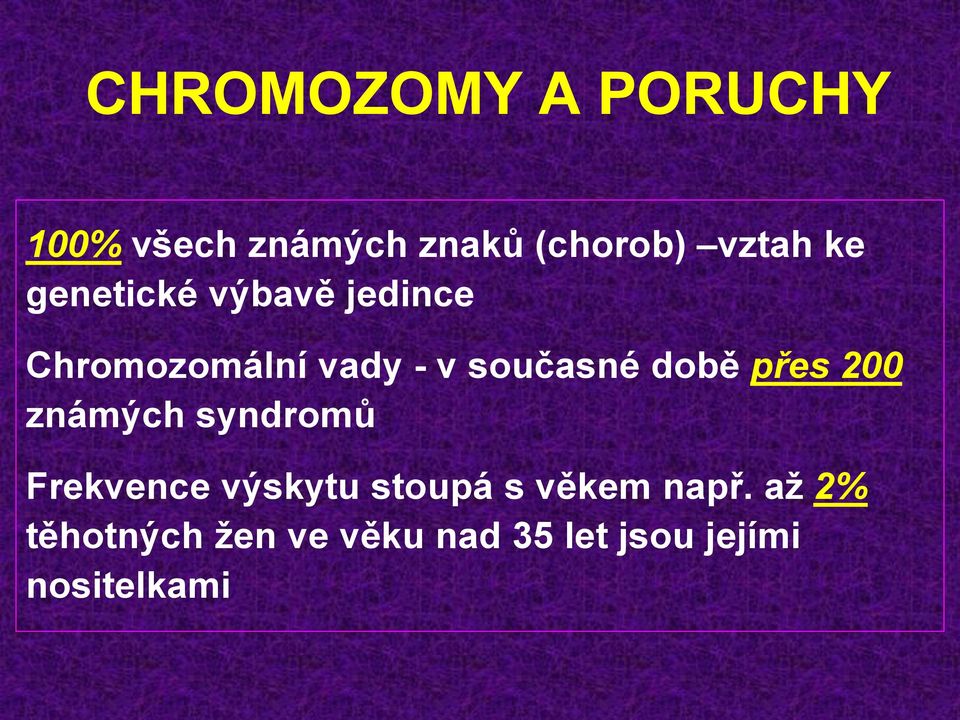 přes 200 známých syndromů Frekvence výskytu stoupá s věkem např.