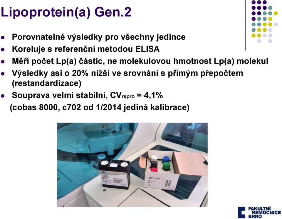 Měří počet Lp(a) částic, ne molekulovou hmotnost Lp(a) molekul Výsledky asi o